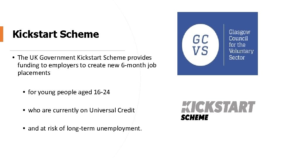 Kickstart Scheme • The UK Government Kickstart Scheme provides funding to employers to create