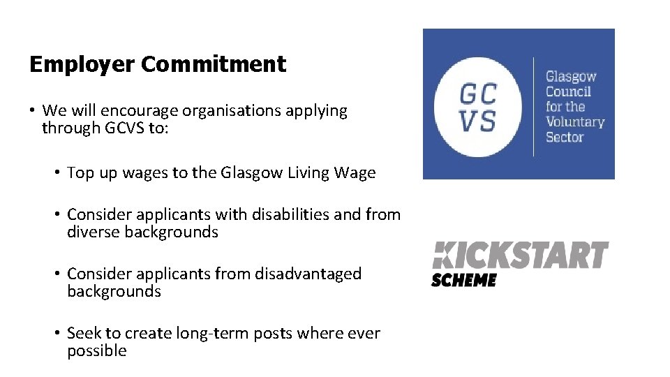 Employer Commitment • We will encourage organisations applying through GCVS to: • Top up