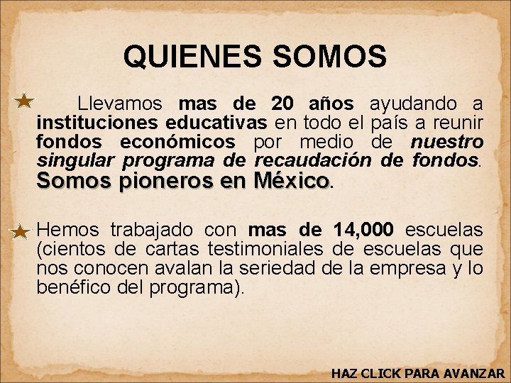 QUIENES SOMOS Llevamos mas de 20 años ayudando a instituciones educativas en todo el