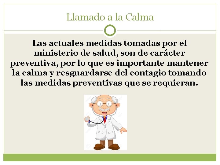 Llamado a la Calma Las actuales medidas tomadas por el ministerio de salud, son