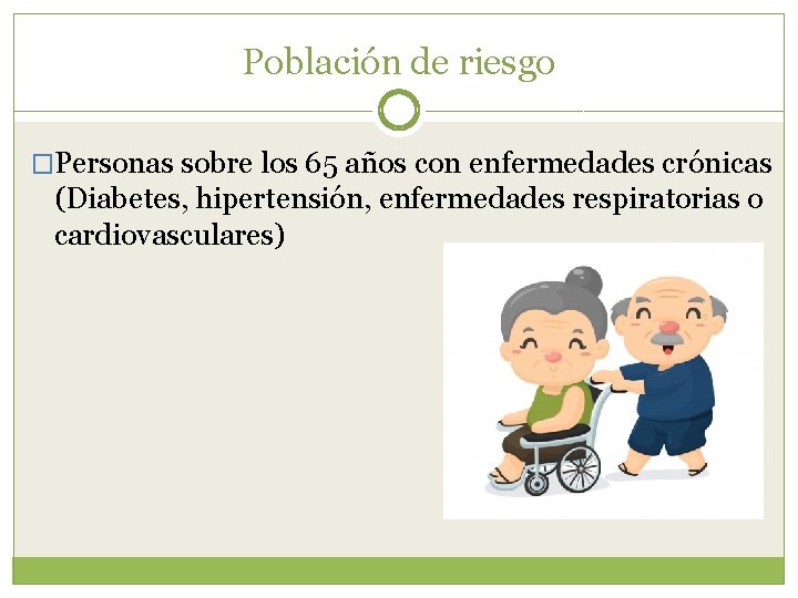 Población de riesgo �Personas sobre los 65 años con enfermedades crónicas (Diabetes, hipertensión, enfermedades