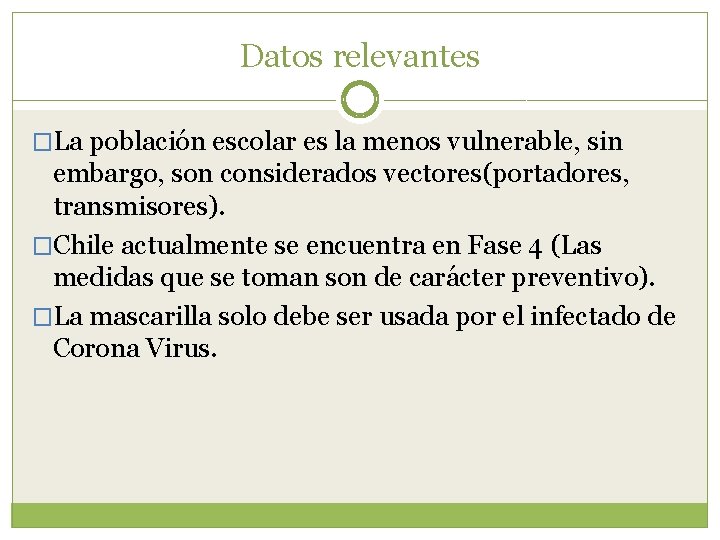 Datos relevantes �La población escolar es la menos vulnerable, sin embargo, son considerados vectores(portadores,