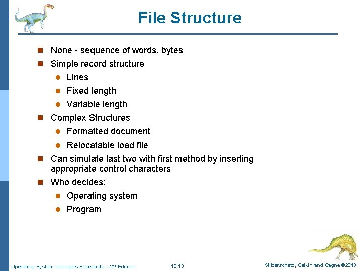 File Structure n None - sequence of words, bytes n Simple record structure Lines