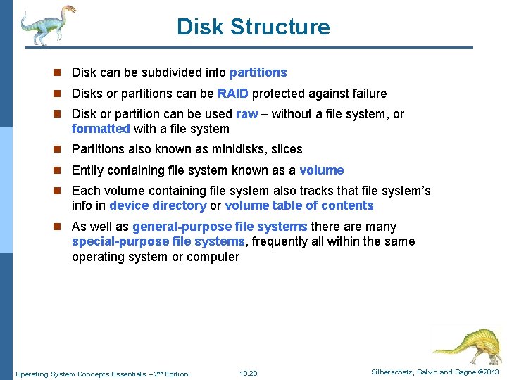 Disk Structure n Disk can be subdivided into partitions n Disks or partitions can