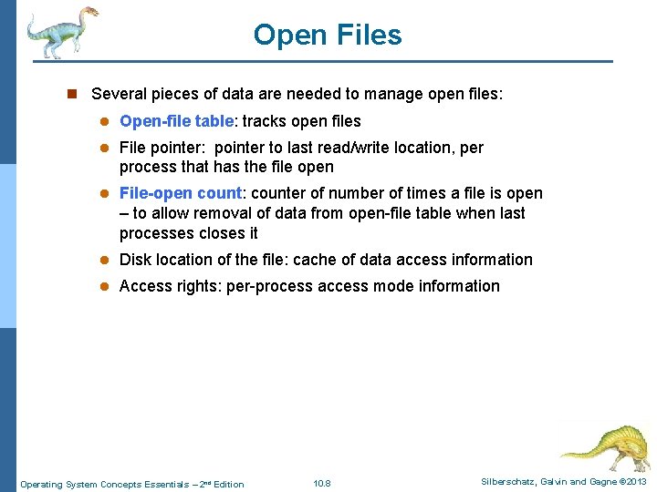 Open Files n Several pieces of data are needed to manage open files: l