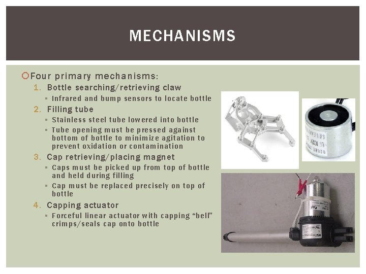 MECHANISMS Four primary mechanisms: 1. Bottle searching/retrieving claw § Infrared and bump sensors to