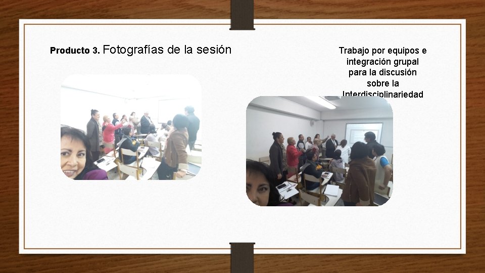 Producto 3. Fotografías de la sesión Trabajo por equipos e integración grupal para la