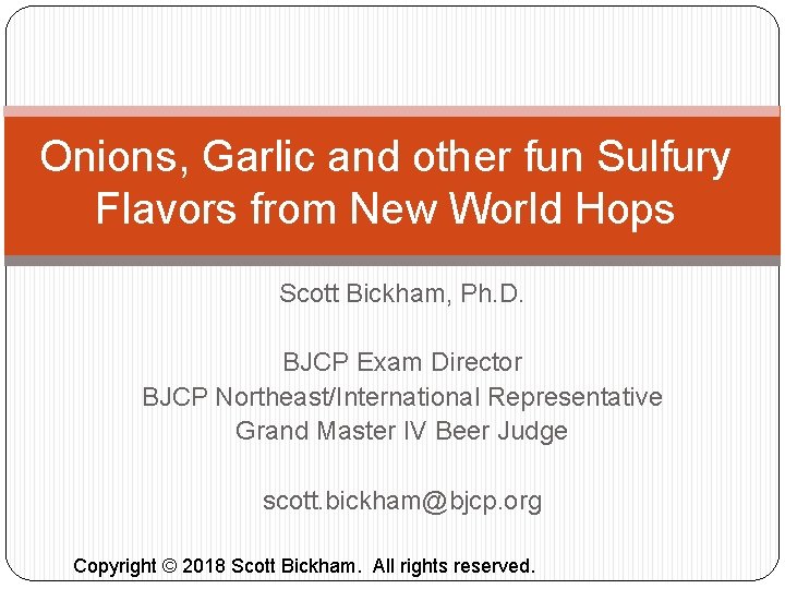 Onions, Garlic and other fun Sulfury Flavors from New World Hops Scott Bickham, Ph.