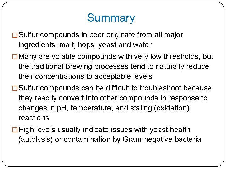 Summary � Sulfur compounds in beer originate from all major ingredients: malt, hops, yeast
