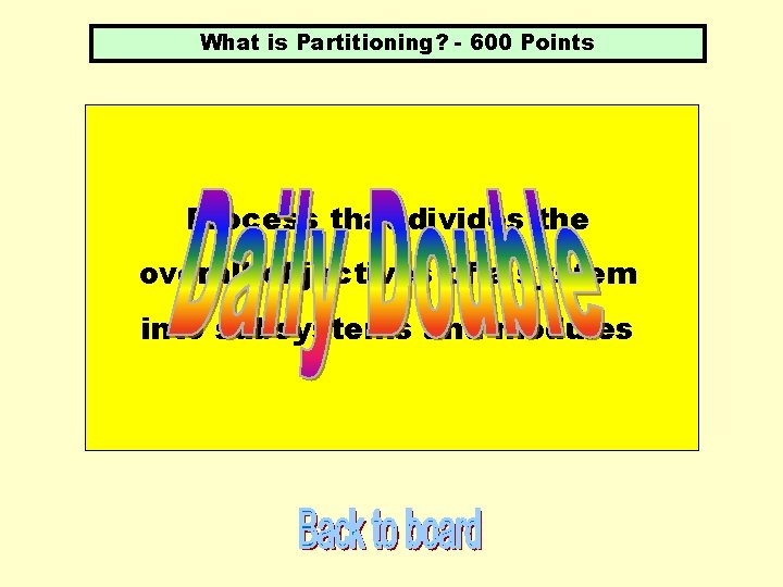 What is Partitioning? - 600 Points Process that divides the overall objectives of a
