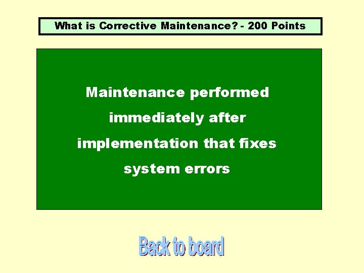 What is Corrective Maintenance? - 200 Points Maintenance performed immediately after implementation that fixes