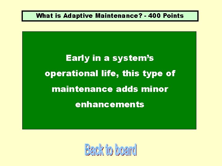 What is Adaptive Maintenance? - 400 Points Early in a system’s operational life, this