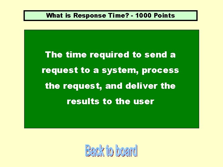 What is Response Time? - 1000 Points The time required to send a request