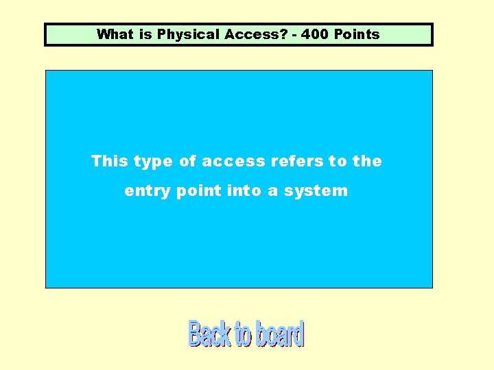 What is Physical Access? - 400 Points This type of access refers to the