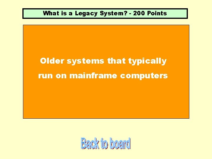 What is a Legacy System? - 200 Points Older systems that typically run on