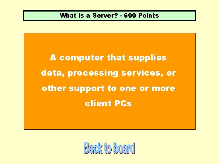 What is a Server? - 600 Points A computer that supplies data, processing services,