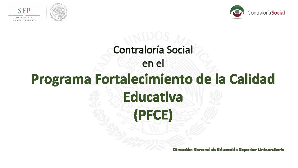 Contraloría Social en el Programa Fortalecimiento de la Calidad Educativa (PFCE) OCTUBRE 2014 Dirección