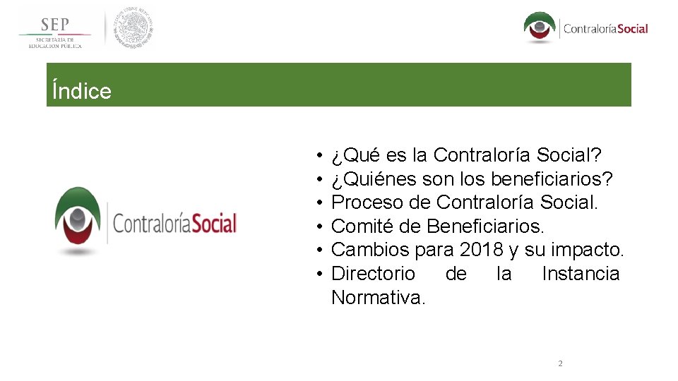 Índice • • • ¿Qué es la Contraloría Social? ¿Quiénes son los beneficiarios? Proceso