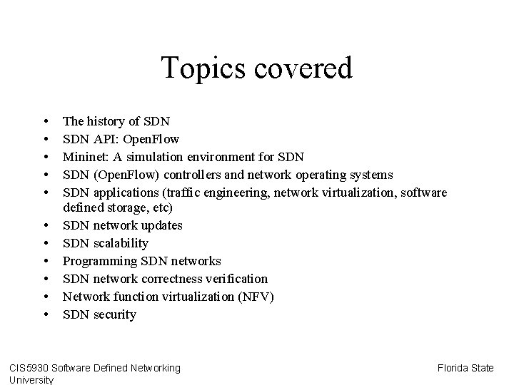 Topics covered • • • The history of SDN API: Open. Flow Mininet: A