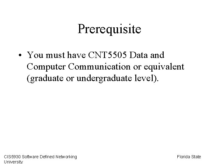 Prerequisite • You must have CNT 5505 Data and Computer Communication or equivalent (graduate