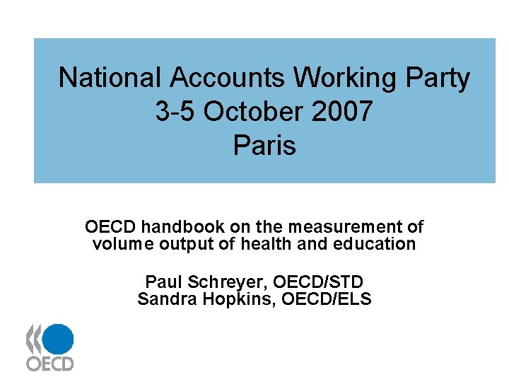 National Accounts Working Party 3 -5 October 2007 Paris OECD handbook on the measurement