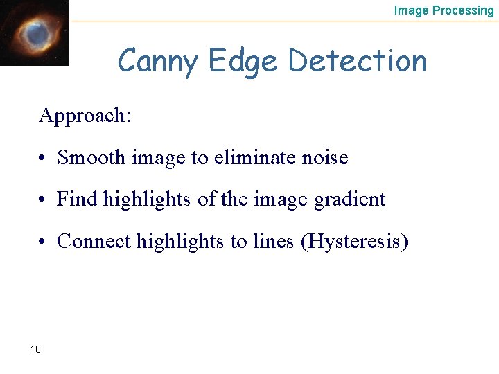 Image Processing Canny Edge Detection Approach: • Smooth image to eliminate noise • Find