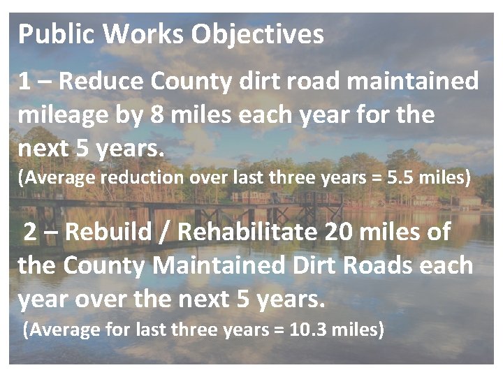 Public Works Objectives 1 – Reduce County dirt road maintained mileage by 8 miles