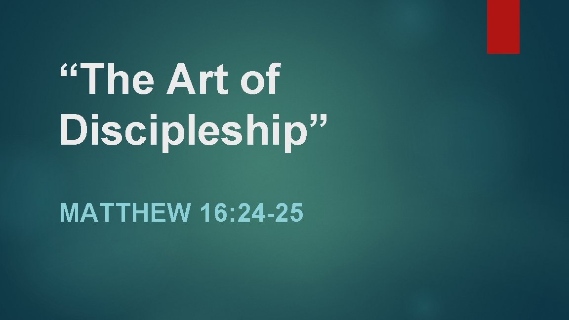 “The Art of Discipleship” MATTHEW 16: 24 -25 