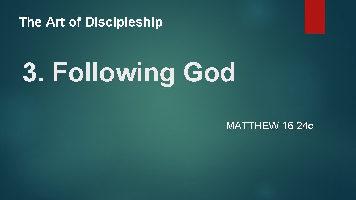 The Art of Discipleship 3. Following God MATTHEW 16: 24 c 
