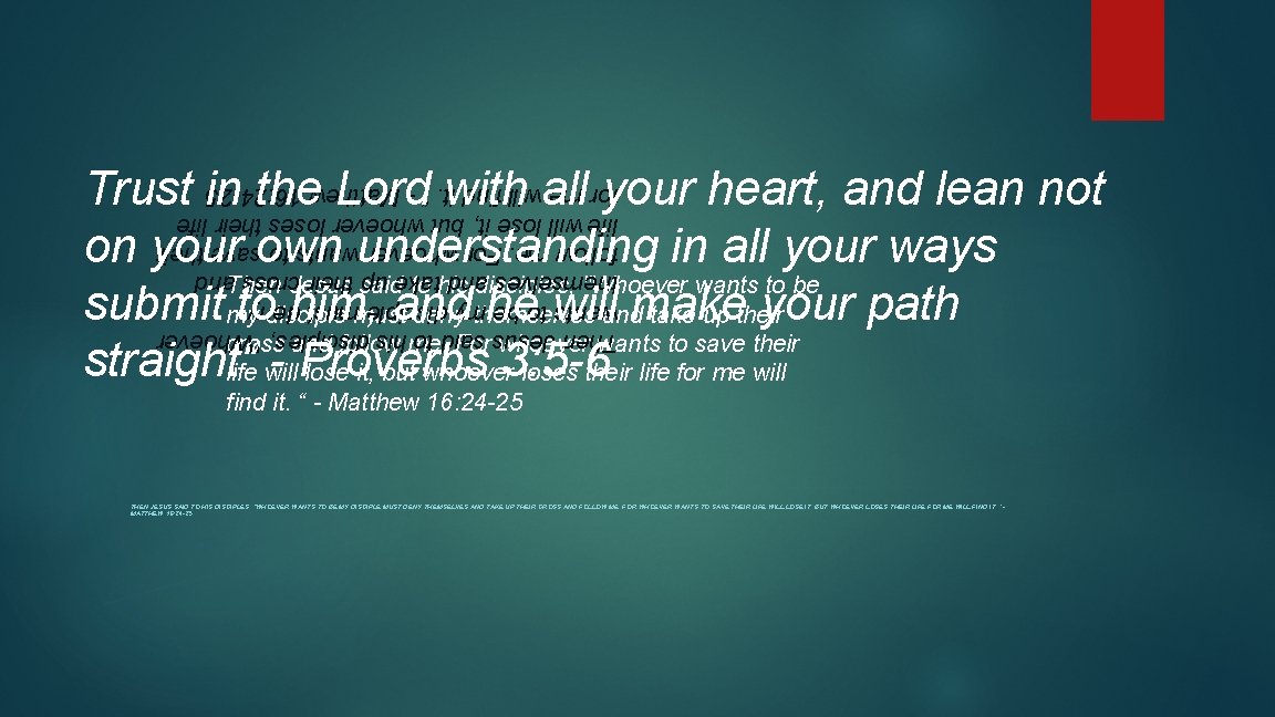 Trust in the Lord with all your heart, and lean not on your own
