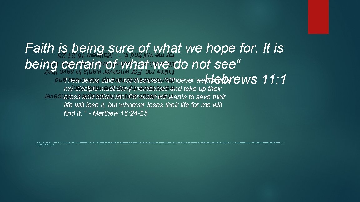 Faith is being sure of what we hope for. It is being certain of