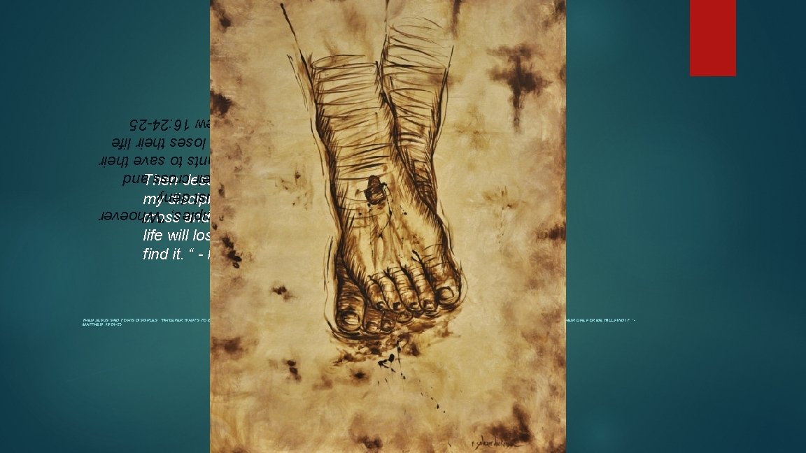 Then Jesus said to his disciples, "Whoever wants to be my disciple must deny