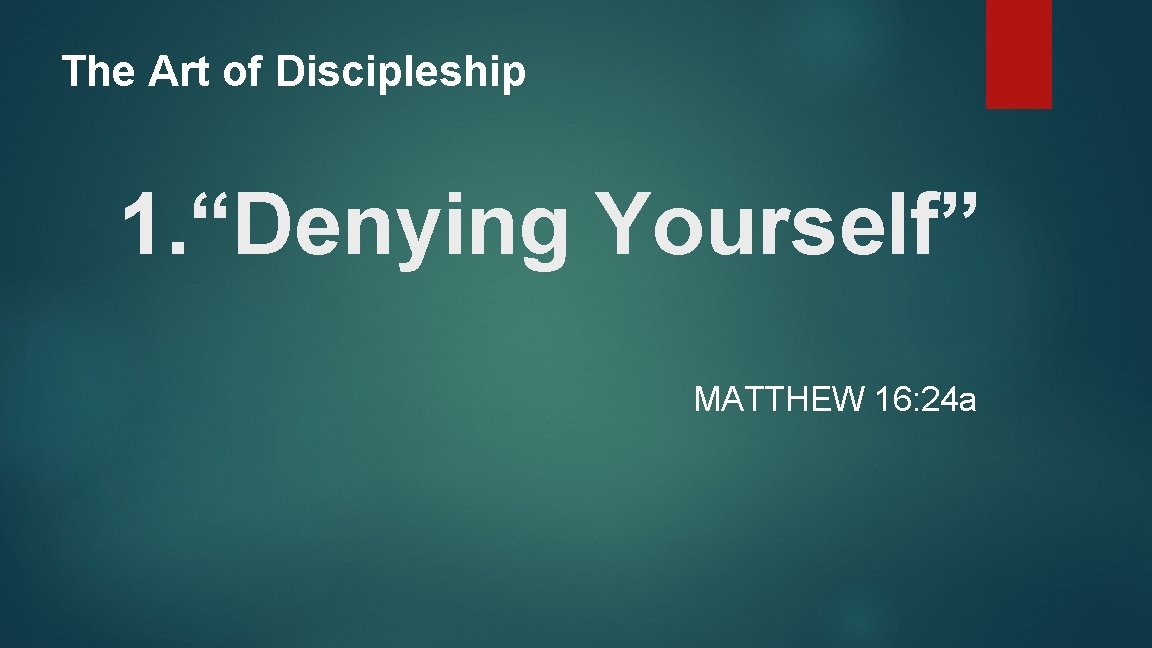 The Art of Discipleship 1. “Denying Yourself” MATTHEW 16: 24 a 