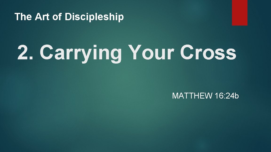 The Art of Discipleship 2. Carrying Your Cross MATTHEW 16: 24 b 