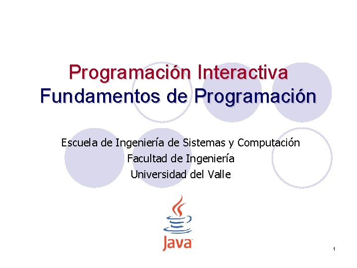 Programación Interactiva Fundamentos de Programación Escuela de Ingeniería de Sistemas y Computación Facultad de