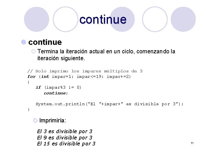 continue l continue ¡ Termina la iteración actual en un ciclo, comenzando la iteración