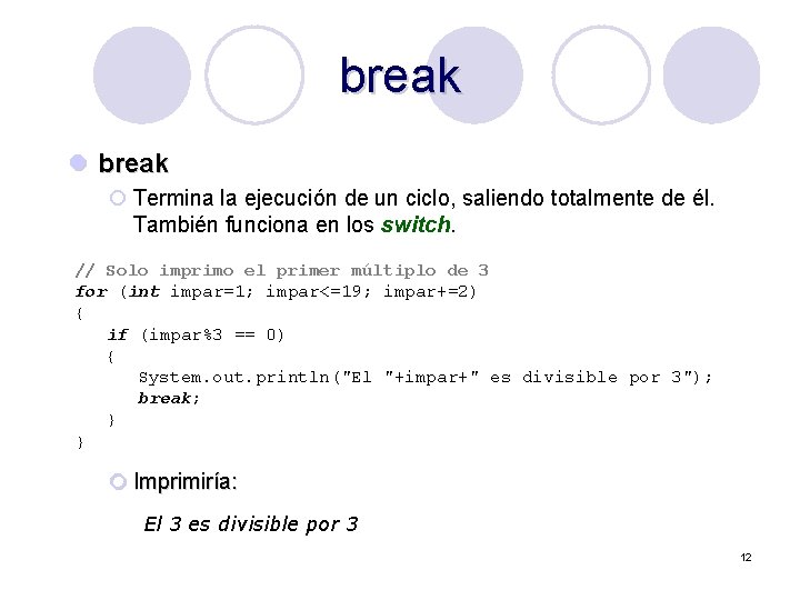 break l break ¡ Termina la ejecución de un ciclo, saliendo totalmente de él.