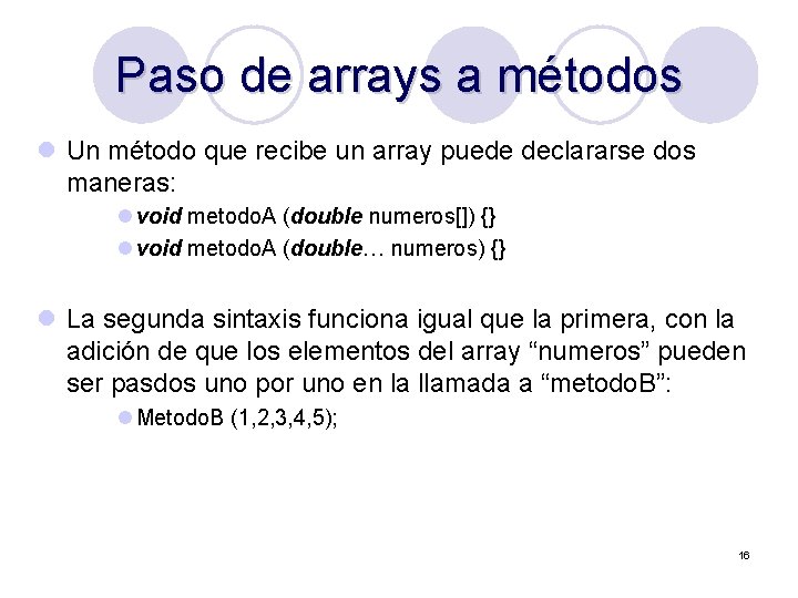 Paso de arrays a métodos l Un método que recibe un array puede declararse