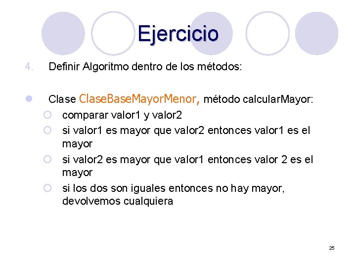 Ejercicio 4. l Definir Algoritmo dentro de los métodos: Clase. Base. Mayor. Menor, método