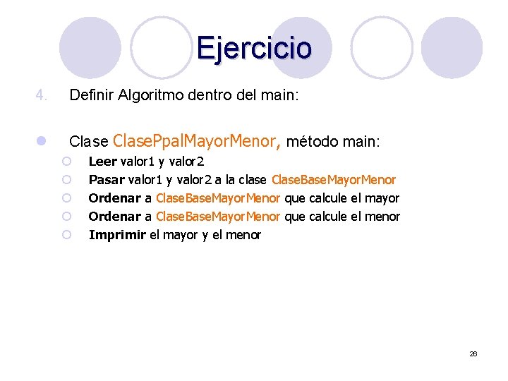 Ejercicio 4. Definir Algoritmo dentro del main: l Clase. Ppal. Mayor. Menor, método main: