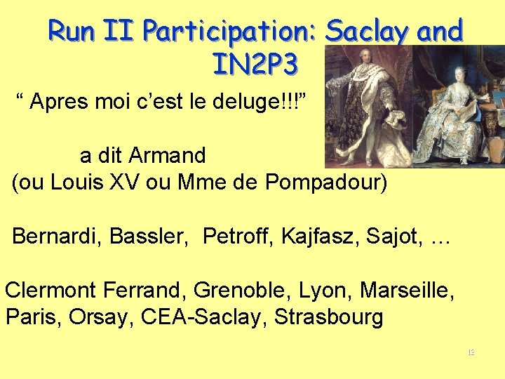 Run II Participation: Saclay and IN 2 P 3 “ Apres moi c’est le