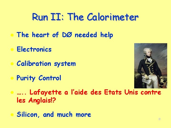 Run II: The Calorimeter l The heart of DØ needed help l Electronics l