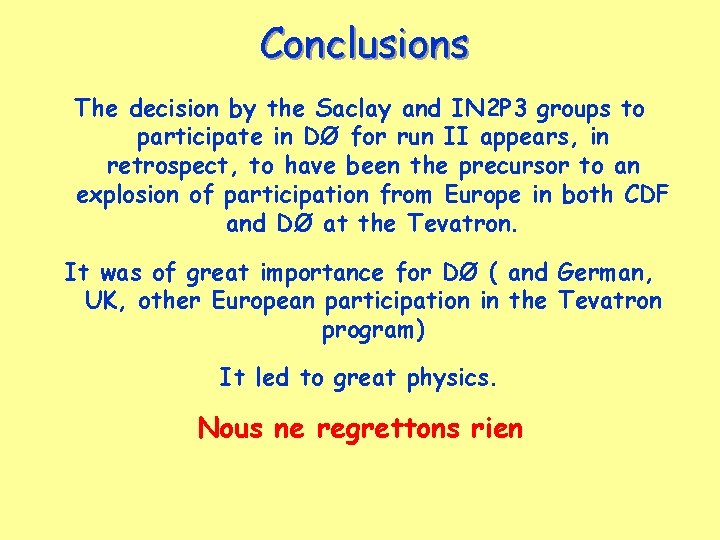 Conclusions The decision by the Saclay and IN 2 P 3 groups to participate