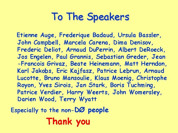 To The Speakers Etienne Auge, Frederique Badaud, Ursula Bassler, John Campbell, Marcela Carena, Dima