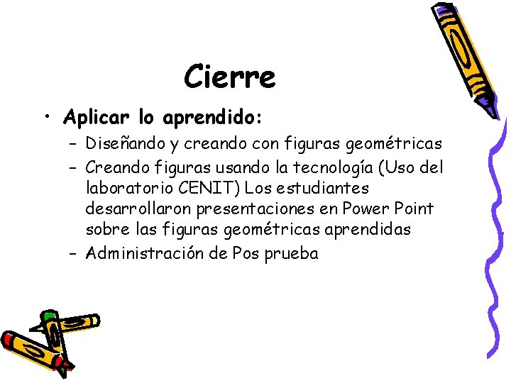 Cierre • Aplicar lo aprendido: – Diseñando y creando con figuras geométricas – Creando