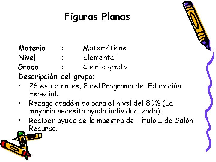 Figuras Planas Materia : Matemáticas Nivel : Elemental Grado : Cuarto grado Descripción del