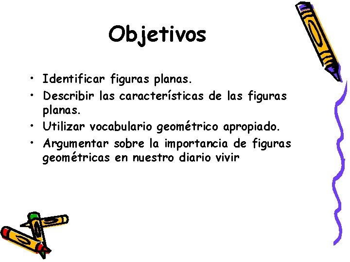Objetivos • Identificar figuras planas. • Describir las características de las figuras planas. •