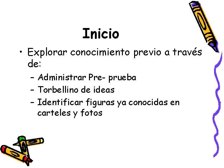 Inicio • Explorar conocimiento previo a través de: – Administrar Pre- prueba – Torbellino