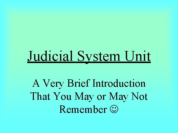 Judicial System Unit A Very Brief Introduction That You May or May Not Remember