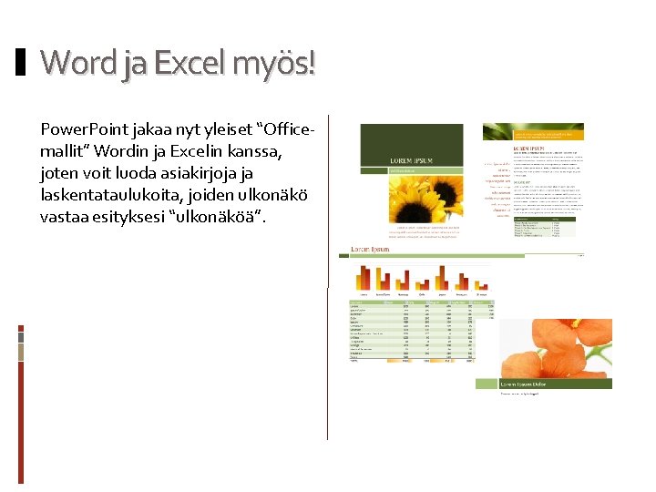 Word ja Excel myös! Power. Point jakaa nyt yleiset “Officemallit” Wordin ja Excelin kanssa,